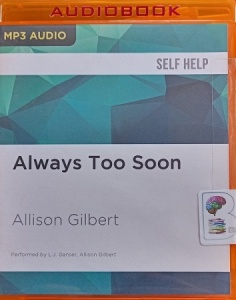 Always Too Soon written by Allison Gilbert performed by L.J. Ganser and Allison Gilbert on MP3 CD (Unabridged)